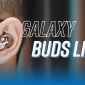 Samsung Galaxy Buds Live: Thiết kế độc đáo, Tính năng đa dạng